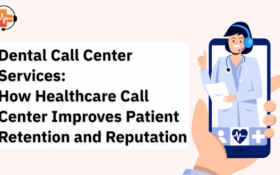 Dental Call Center Services: How Healthcare Call Center Improves Patient Retention and Reputation