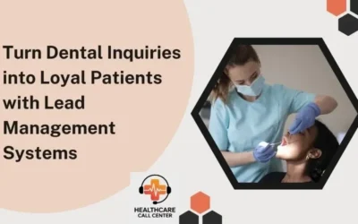 Turn Dental Inquiries into Loyal Patients with Lead Management Systems