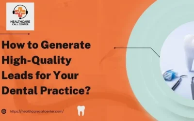 How to Generate High-Quality Leads for Your Dental Practice?
