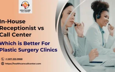 In-House Receptionist vs Call Center for Plastic Surgeons: Which Is Better?