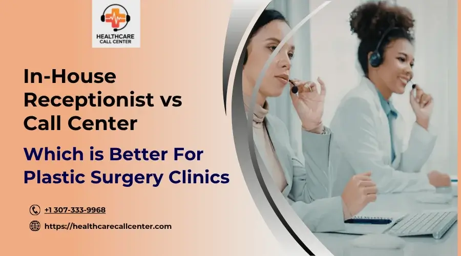 In-House Receptionist vs Call Center for Plastic Surgeons: Which Is Better?
