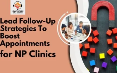 How to Improve Appointment Conversions with Better Lead Follow-Up in NP Clinics