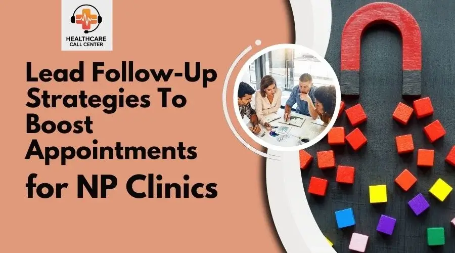 How to Improve Appointment Conversions with Better Lead Follow-Up in NP Clinics
