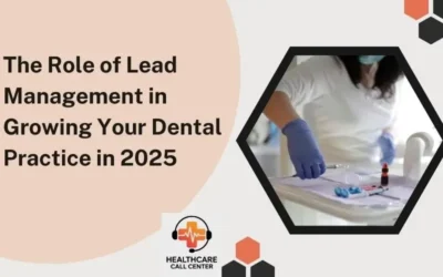 The Role of Lead Management in Growing Your Dental Practice in 2025