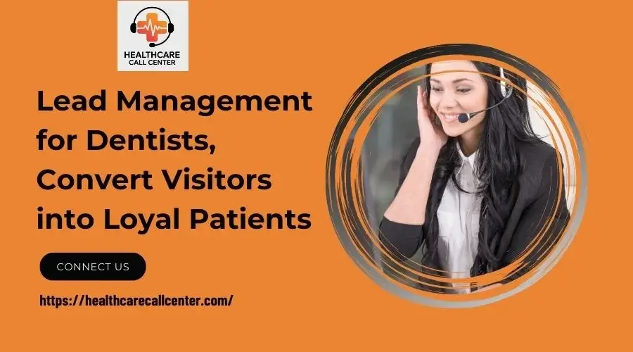 Lead Management for Dentists: Transforming Website Visitors into Loyal Patients