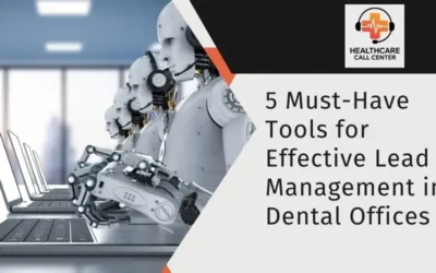 5 Must-Have Tools for Effective Lead Management in Dental Offices