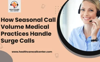 Seasonal Call Volume Medical Practices: Why Dedicated Call Center Teams Are Essential
