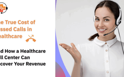 The True Cost of Missed Calls in Healthcare — And How a Healthcare Call Center Can Recover Your Revenue