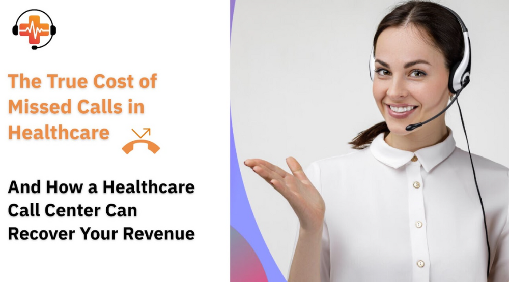 The True Cost of Missed Calls in Healthcare — And How a Healthcare Call Center Can Recover Your Revenue