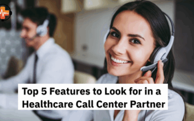 Top 5 Features to Look for in a Healthcare Call Center Partner