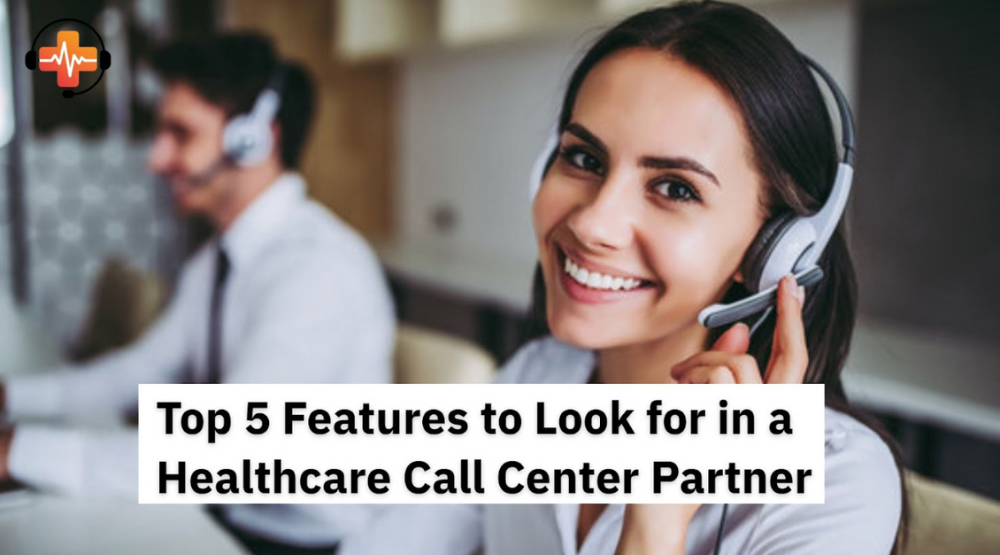 Top 5 Features to Look for in a Healthcare Call Center Partner