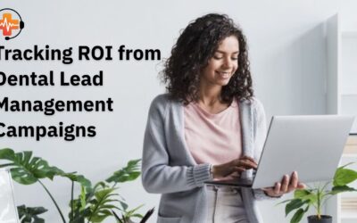 Tracking ROI from Dental Lead Management Campaigns