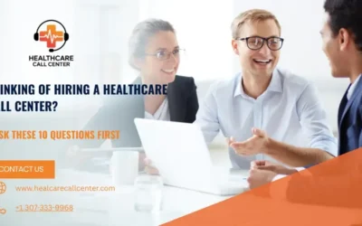 10 Questions to Ask Before Hiring a Healthcare Call Center